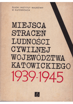 Miejsca straceń ludności cywilnej województwa katowickiego 1939   1945