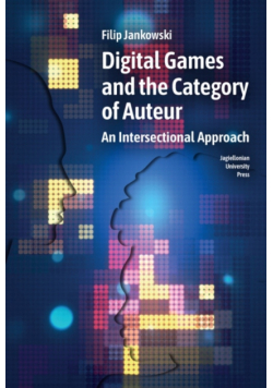 Digital Games and the Category of Auteur. An Intersectional Approach wer. angielska