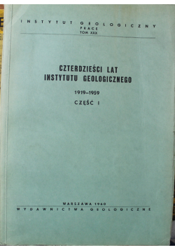Czterdzieści lat instytutu geologicznego 1919 - 1959 Część I