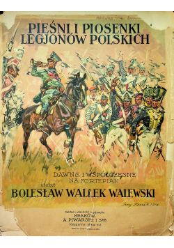 Pieśni i piosenki legionów polskich Dawne i współczesne na fortepian 1917 r.