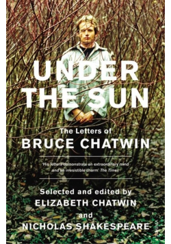 Under The Sun The Letters of Bruce Chatwin