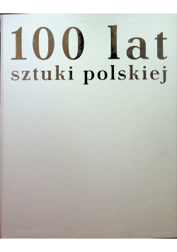 100 lat sztuki polskiej 3 tomy