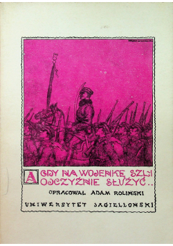 A gdy na wojenkę szli ojczyźnie służyć