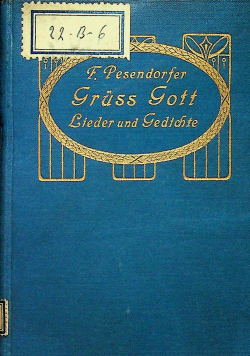 Gruss Gott Lieder und gedichte von friedrich pesendorfer zweite auflage 1912