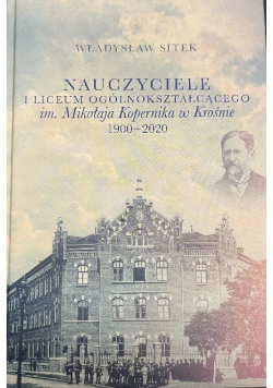 Nauczyciele I Liceum Ogólnokształcącego im. Mikołaja Kopernika w Krośnie 1900 - 2020