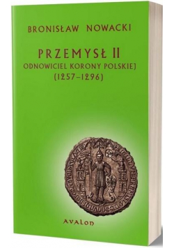 Przemysł II. Odnowiciel korony polskiej 1257-1296