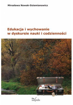 Edukacja i wychowanie w dyskursie nauki i codzienności