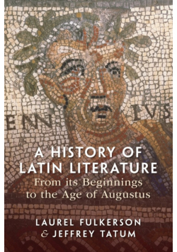 A History of Latin Literature from its Beginnings to the Age of Augustus