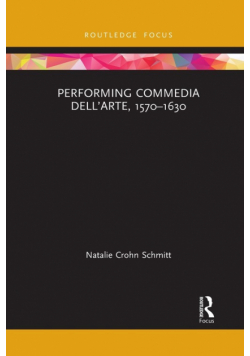 Performing Commedia dell'Arte, 1570-1630