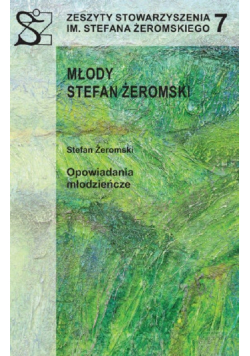 Zeszyty Stowarzyszenia im. Stefana Żeromskiego 7 Młody Stefan Żeromski