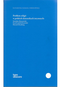 Nadana-Sokołowska Katarzyna - Problem religii w polskich dziennikach intymnych