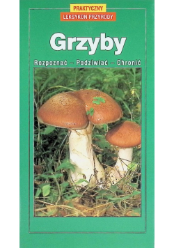 Praktyczny leksykon przyrody Grzyby