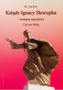 Ksiądz Ignacy Skorupka - bohater narodowy