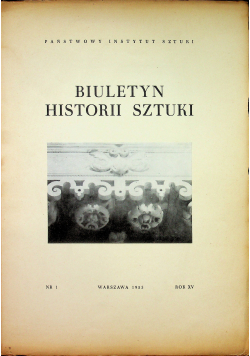 Biuletyn Historii Sztuki Nr 1 rok XV
