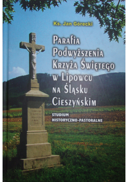 Parafia podwyższenia krzyża świętego w Lipowcu na Śląsku Cieszyńskim dedykacja autora