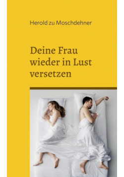 Deine Frau wieder in Lust versetzen