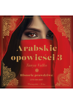 Arabskie opowieści 3. Historie prawdziwe