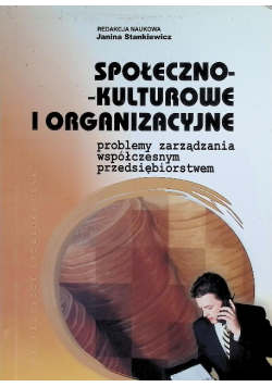 Społeczno kulturowe i organizacyjne problemy zarządzania współczesnym przedsiębiorstwem
