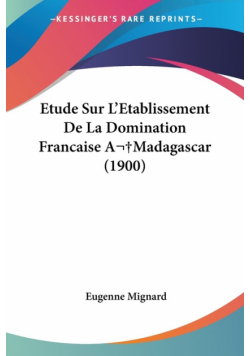 Etude Sur L'Etablissement De La Domination Francaise A Madagascar (1900)