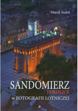 Sandomierz i okolice w fotografii lotniczej