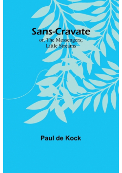 Sans-Cravate; or, The Messengers; Little Streams