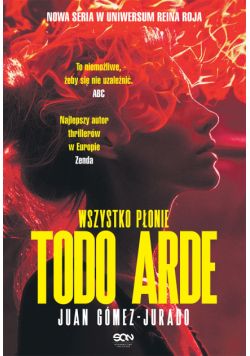 Todo Arde. Wszystko płonie
