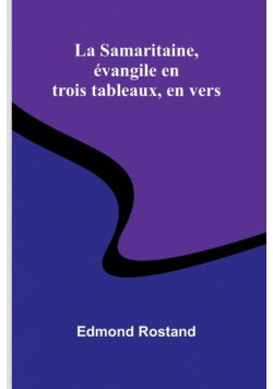 La Samaritaine, évangile en trois tableaux, en vers