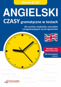 Angielski. Czasy gramatyczne w testach Poziom B1-B2