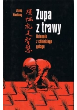 Zupa z trawy. Dziennik z chińskiego gułagu