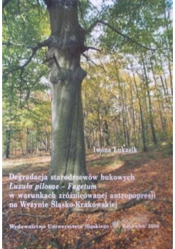 Degradacja starodrzewów bukowych Luzulo pilosae Fagetum w warunkach zróżnicowanej antropopresji na Wyżynie Śląsko - Krakowskiej