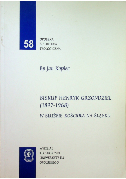 Biskup Henryk Grzondziel 1897  1968 W służbie Kościoła na Śląsku plus autograf Kopiec