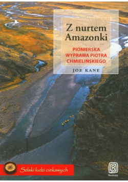 Z nurtem Amazonki Pionierska wyprawa Piotra Chmielińskiego