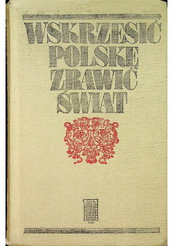 Wskrzesić polskie zbawić świat