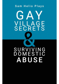 Sam Helio Plays - Gay Village Secrets & Surviving Domestic Abuse