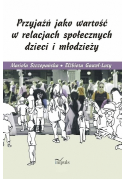 Przyjaźń jako wartość w relacjach społecznych dzieci i młodzieży