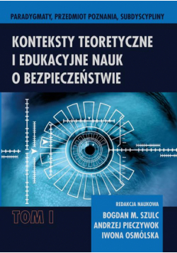 Konteksty teoretyczne i edukacyjne nauk o bezpieczeństwie t. 1