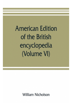 American edition of the British encyclopedia, or Dictionary of arts and sciences