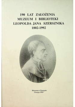 190 lat założenia Muzeum i Biblioteki Leopolda Jana Szersznika 1802 1992