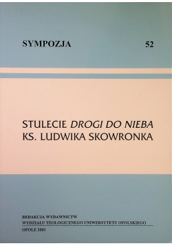 Sympozja 52 Stulecie drogi do Nieba Ks Ludwika Skowronka