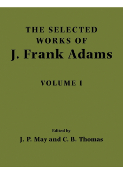 The Selected Works of J. Frank Adams, Volume I
