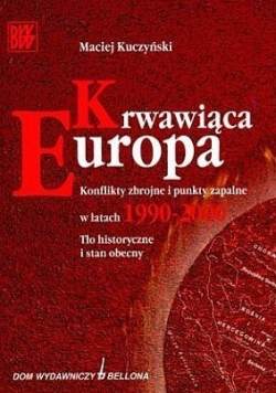 Krwawiąca Europa Konflikty zbrojne i punkty zapalne w latach 1990 2000