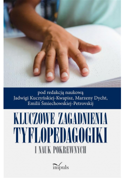Kluczowe zagadnienia tyflopedagogiki i nauk pokrew