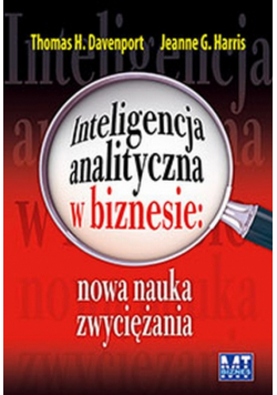 Harris Jeanne G. - Inteligencja analityczna w biznesie: Nowa nauka zwyciężania