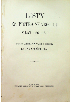 Listy ks Piotra Skargi TJ z lat 1566 - 1610, 1912 r.