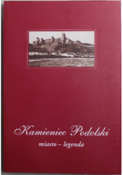 Kamieniec Podolski miasto legenda
