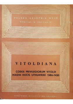 Vitoldiana codex privilegiorumvitoldi magni ducis Lithuaniae 1386 - 1430