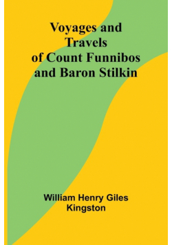 Voyages and Travels of Count Funnibos and Baron Stilkin