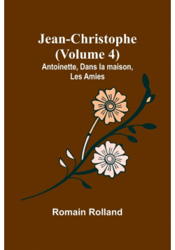 Jean-Christophe (Volume 4); Antoinette, Dans la maison, Les Amies