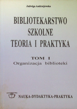 Bibliotekarstwo szkolne teoria i praktyka Tom 1
