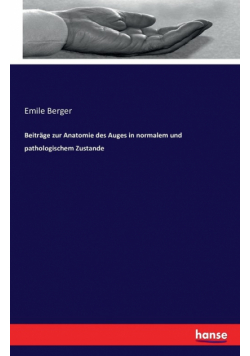 Beiträge zur Anatomie des Auges in normalem und pathologischem Zustande